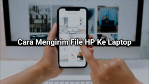 Cara Mengirim File HP Ke Laptop