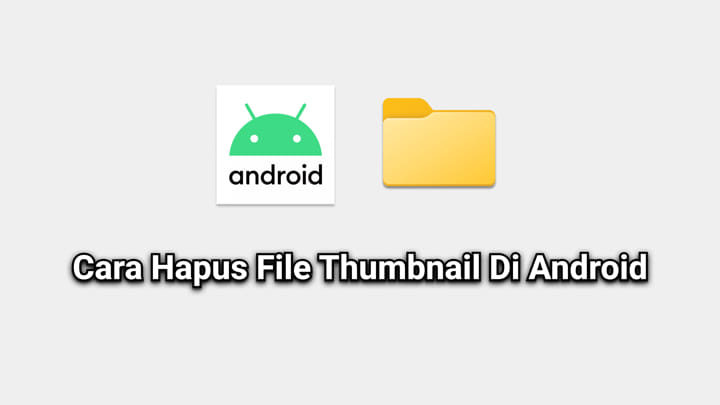Cara Hapus File Thumbnail di Folder Android