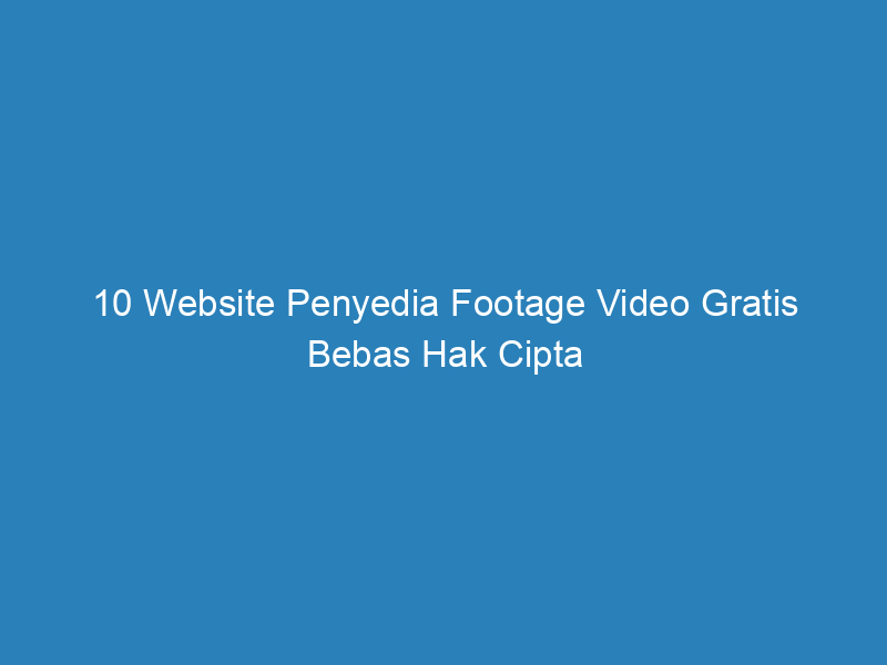 10 website penyedia footage video gratis bebas hak cipta 5195