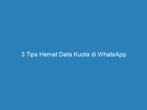 3 tips hemat data kuota di whatsapp 4868