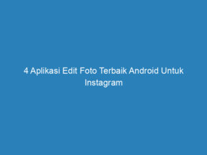 4 aplikasi edit foto terbaik android untuk instagram 5081