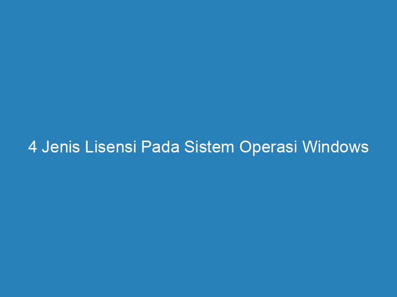 4 jenis lisensi pada sistem operasi windows 5202