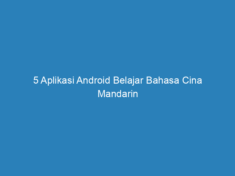 5 aplikasi android belajar bahasa cina mandarin 4992