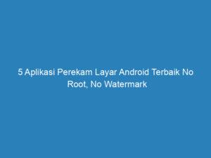 5 aplikasi perekam layar android terbaik no root no watermark 4826