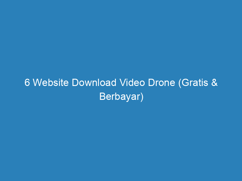 6 Website Download Video Drone (Gratis & Berbayar)