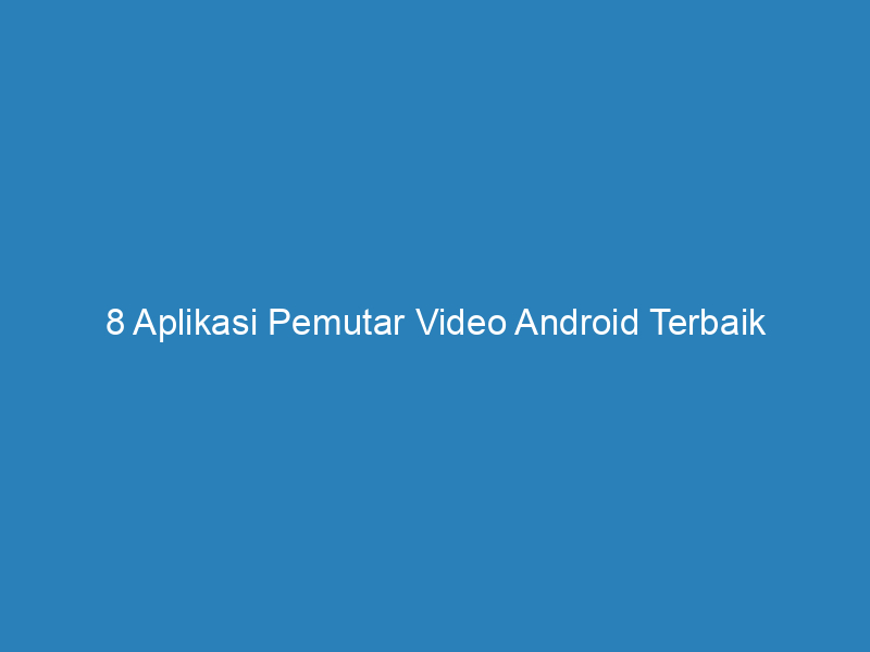 8 Aplikasi Pemutar Video Android Terbaik