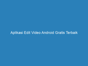 aplikasi edit video android gratis terbaik 5143
