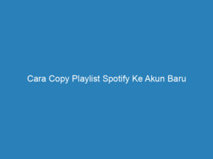 cara copy playlist spotify ke akun baru 4817