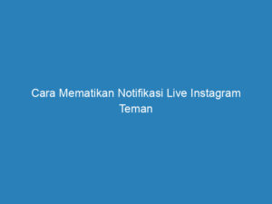 cara mematikan notifikasi live instagram teman 4862