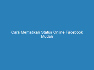 Cara Mematikan Status Online Facebook Mudah