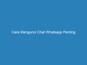 cara mengunci chat whatsapp penting 4820