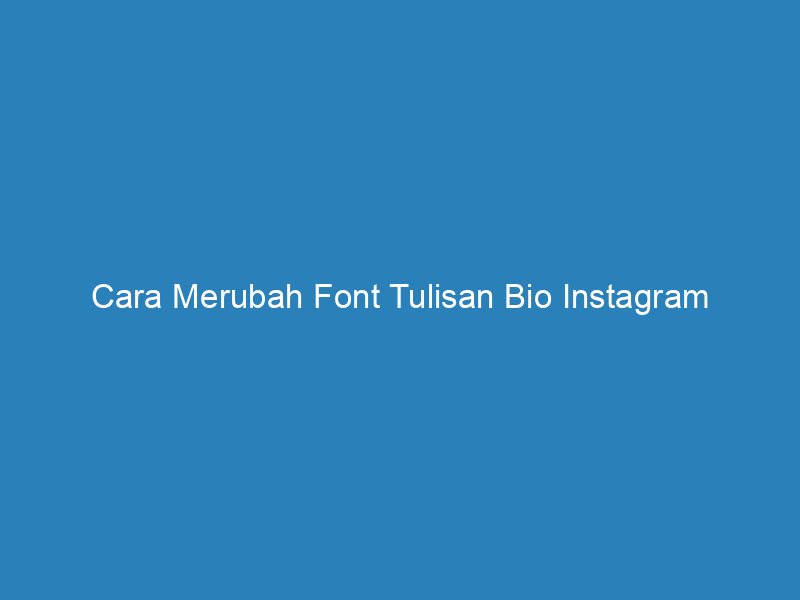 Cara Merubah Font Tulisan Bio Instagram