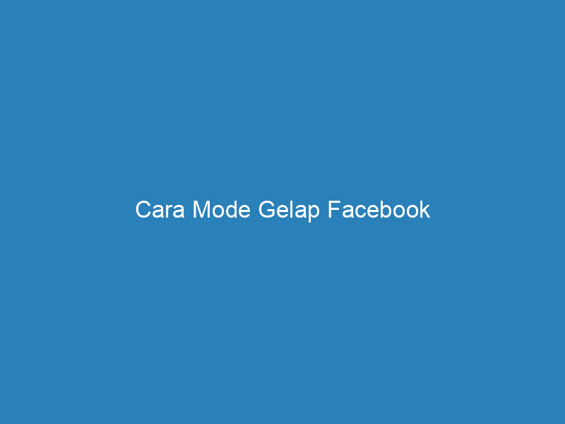 Cara Mode Gelap Facebook