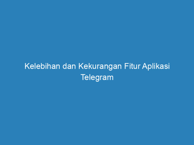 Kelebihan Dan Kekurangan Aplikasi Telegram Sebagai Al 1765