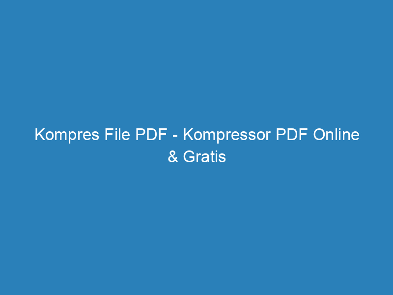 Kompres File PDF – Kompressor PDF Online & Gratis