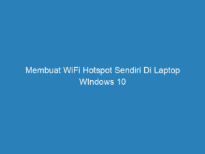 membuat wifi hotspot sendiri di laptop windows 10 5144