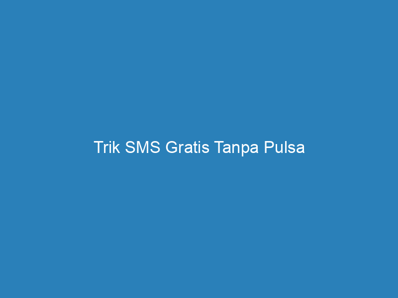 trik sms gratis tanpa pulsa 5197