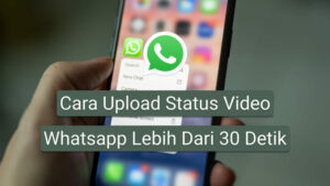 Cara Upload Status Video Whatsapp Lebih Dari 30 Detik